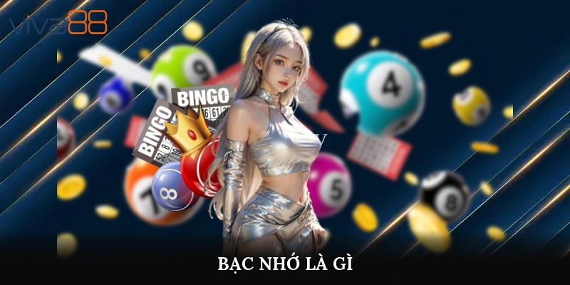 Bạc nhớ là gì