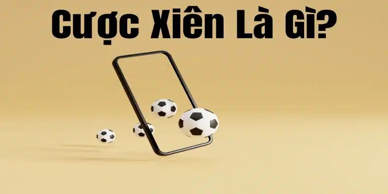 Hiểu trọn khái niệm cược xiên bóng đá